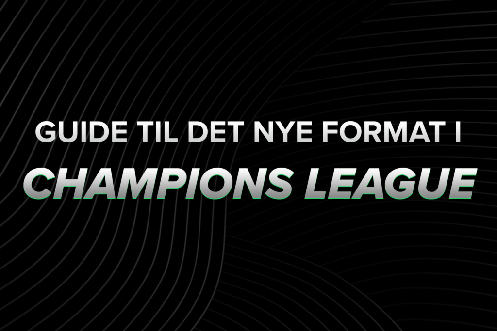 Guide til det nye format i Champions League 2024/25